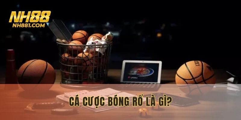 Sơ lược về Cá cược bóng rổ tại NH88