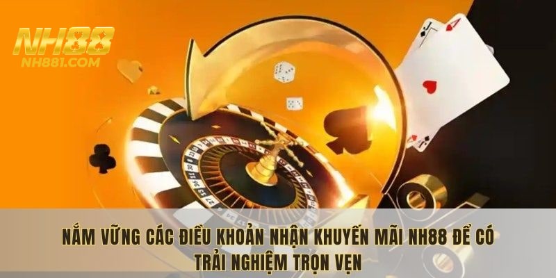Nắm vững các điều khoản nhận khuyến mãi NH88 để có trải nghiệm trọn vẹn
