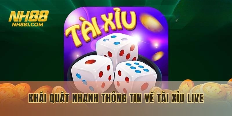 Khái quát nhanh thông tin về Tài Xỉu live
