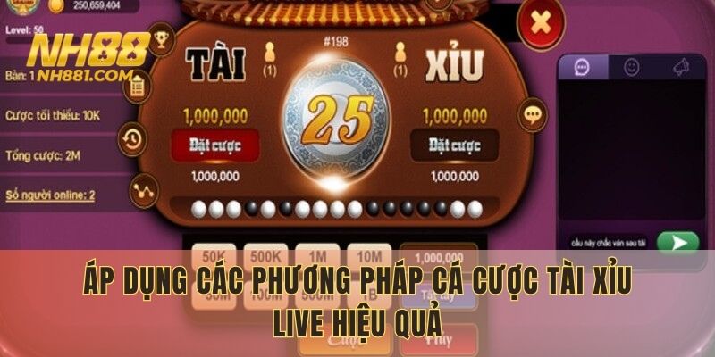Áp dụng các phương pháp cá cược Tài Xỉu Live hiệu quả