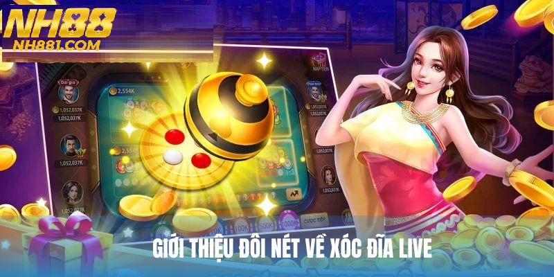Tổng quan về xóc đĩa live tại NH88.