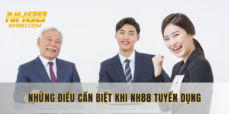 Hiểu sơ lược về hình thức NH88 tuyển dụng