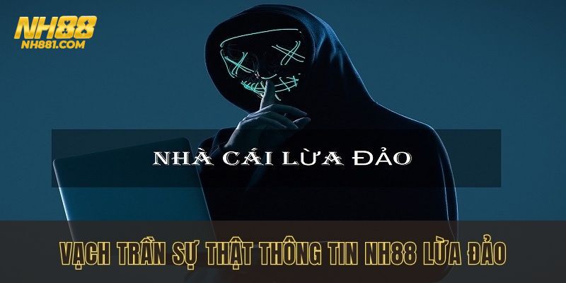 Tìm hiểu về việc NH88 lừa đảo liệu có thật