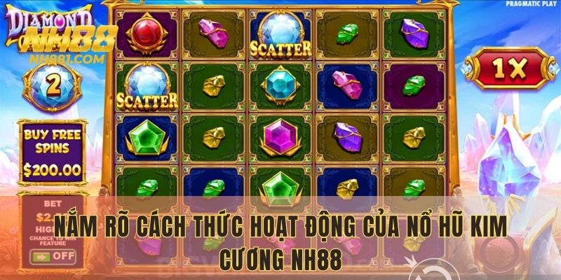 Nắm rõ cách thức hoạt động của nổ hũ Kim Cương