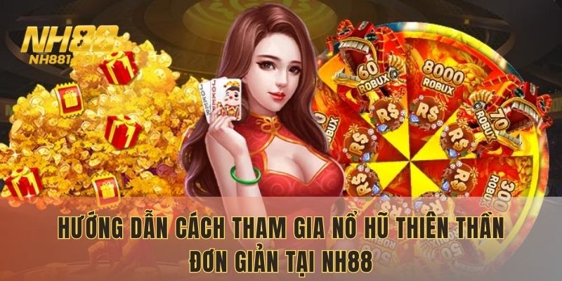 Quy trình tham gia Nổ Hũ Thiên Thần đơn giản tại link NH88